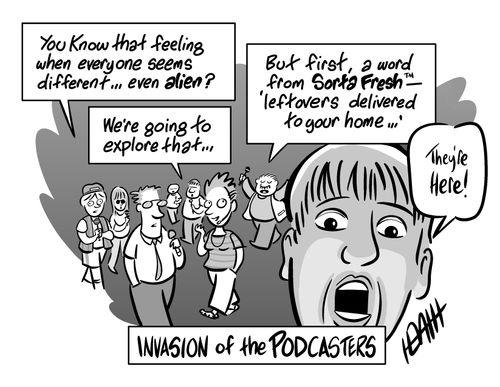 Invasion of the Podcasters.