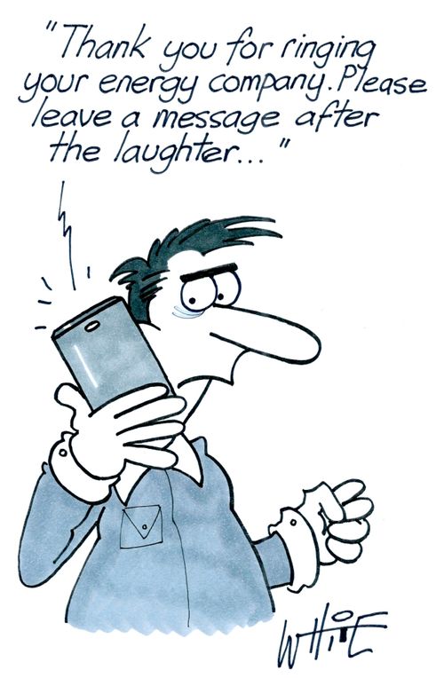 "Thank you for ringing your energy company. Please leave a message after the laughter..."