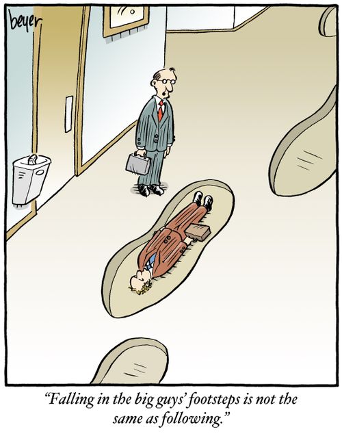"Falling in the big guys' footsteps is not the same as following."