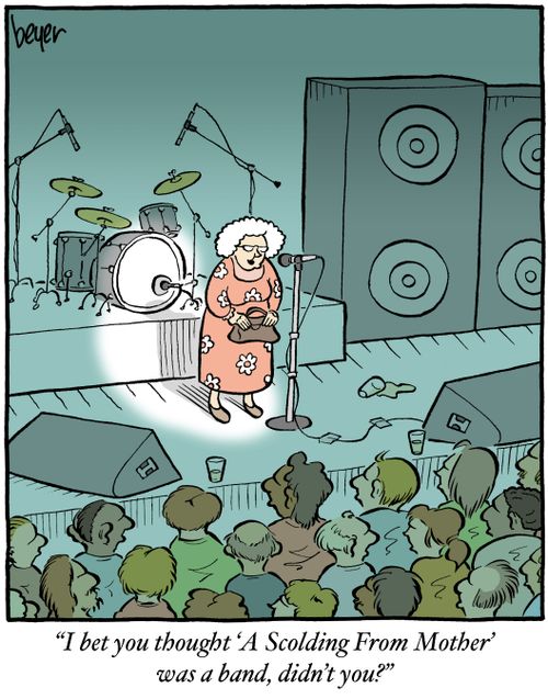 "I bet you thought 'A Scolding From Mother' was a band, didn't you?"