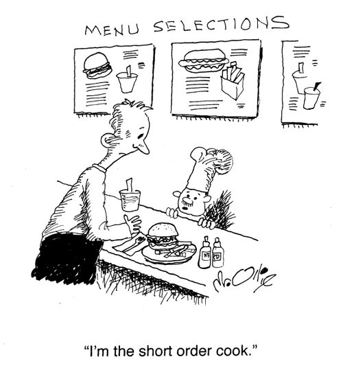 "I'm the short order cook."