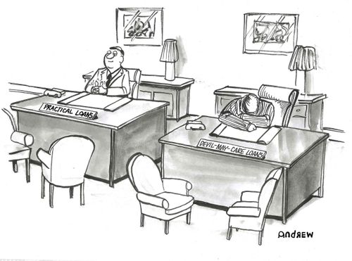 Practical loans vs. devil-may-care loans.