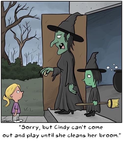 "Sorry, but Cindy can't come out and play until she cleans her broom."