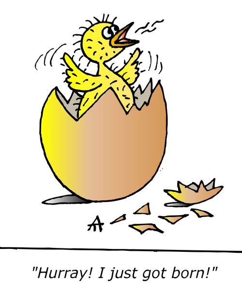 "Hurray! I just got born!"
