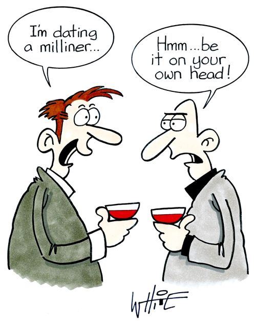 "I'm dating a milliner..."
