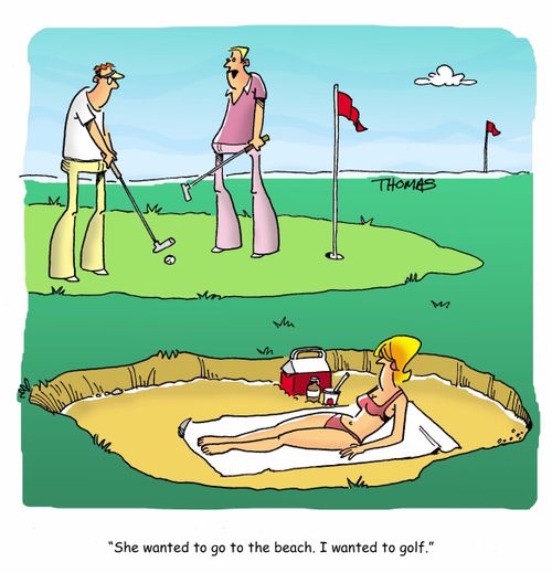 "She wanted to go to the beach. I wanted to golf." 