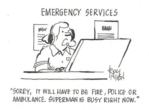 "Sorry, it will have to be fire, police or ambulance. Superman is busy right now."