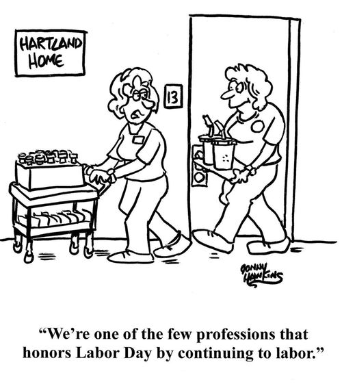 "We're one of the few professions that honors Labor Day by continuing to labor."