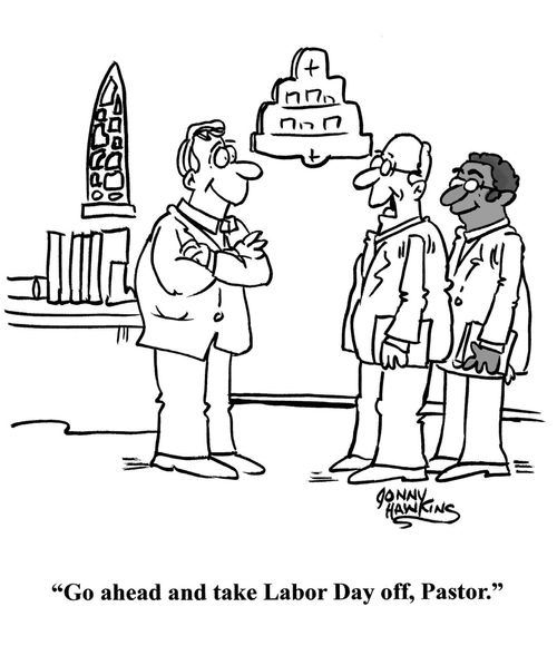 "Go ahead and take Labor Day off, Pastor."
