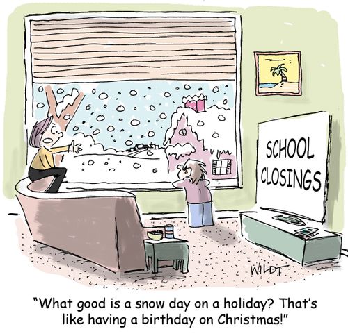 "What good is a snow day on a holiday? That's like having a birthday on Christmas!"