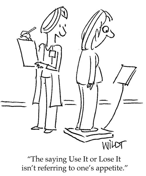 "The saying Use It or Lose It isn’t referring to one’s appetite."