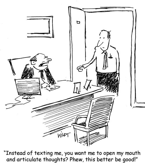 "Instead of texting me, you want me to open my mouth and articulate thoughts? Phew, this better be good!"