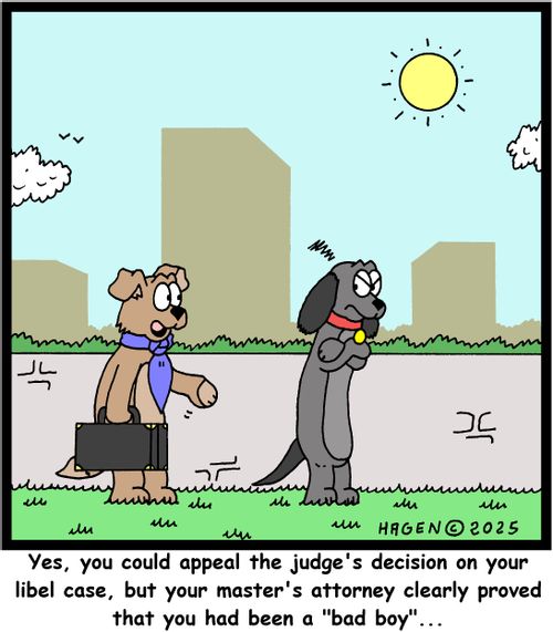 "Yes, you could appeal the judge's decision on your libel case, but your master's attorney clearly proved that you had been a 'bad boy'..."