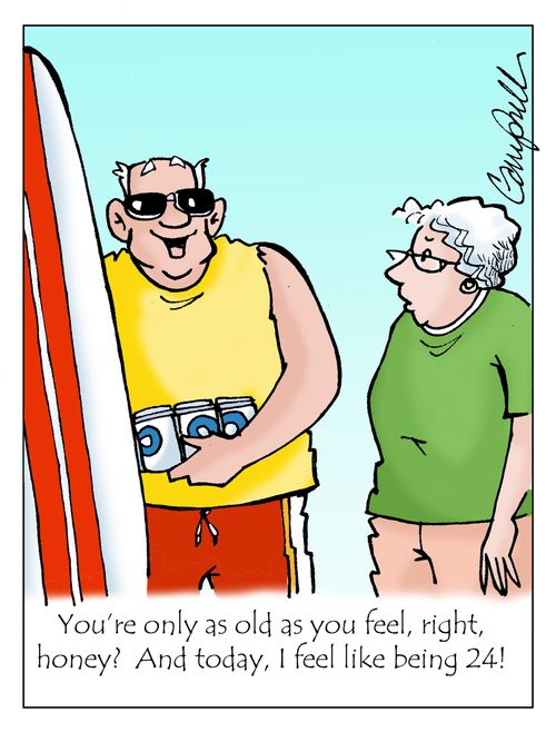 "You're only as old as you feel, right, honey? And today, I feel like being 24!"