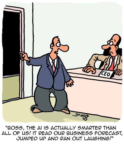 "Boss, the AI is actually smarter than all of us! It read our business forecast, jumped up and ran out laughing!"