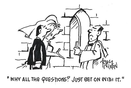"Why all the questions? Just get on with it."