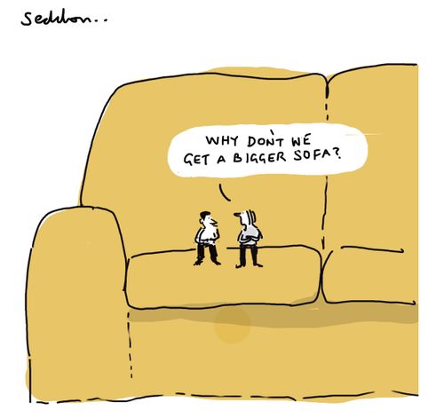 "Why don't we get a bigger sofa?"