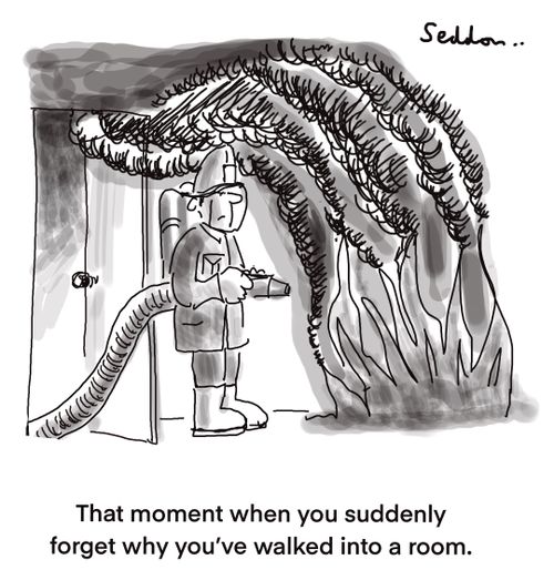 "That moment when you suddenly forget why you’ve walked into a room."