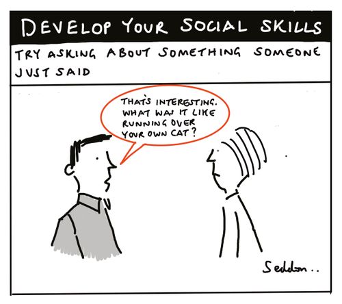 Develop Your Social Skills: Try asking about something someone just said....