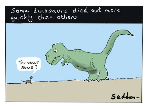"Some dinosaurs died out more quickly than others"  "You want some?"