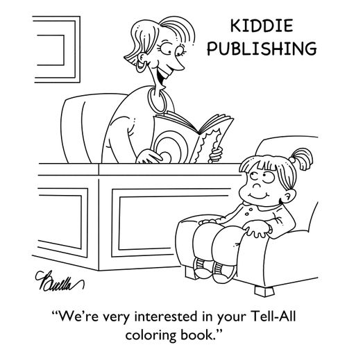 "We’re very interested in your Tell-All coloring book."