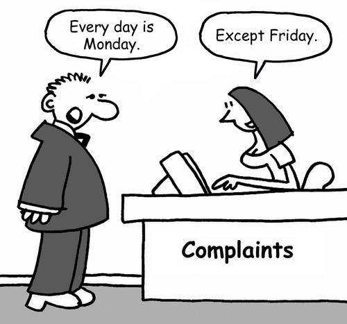 "Every day is Monday." "Except Friday."