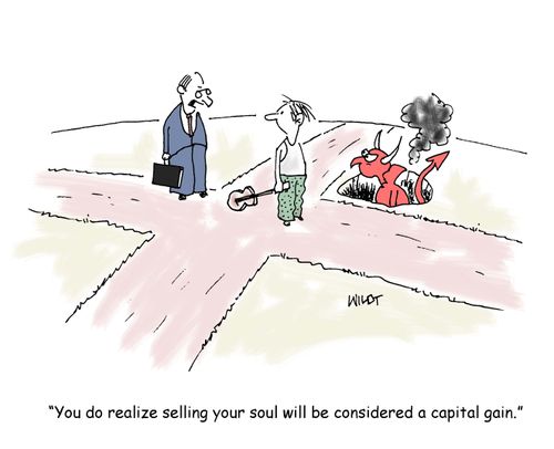 "You do realize selling your soul will be considered a capital gain."