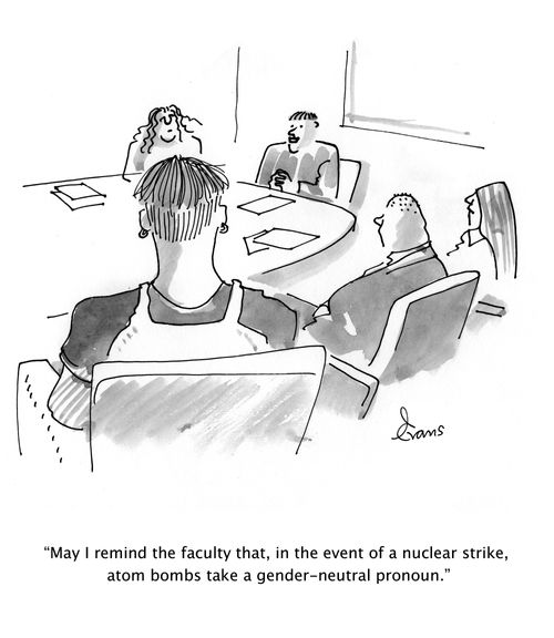 "May I remind the faculty that, in the event of a nuclear strike, atom bombs take a gender-neutral pronoun."