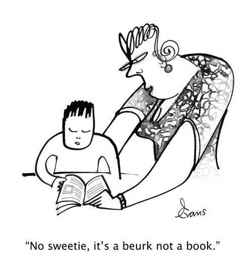 "No sweetie, it’s a beurk not a book."