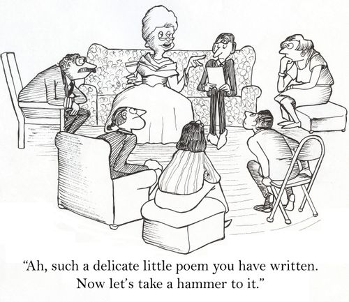 "Ah, such a delicate little poem you have written. Now let’s take a hammer to it."