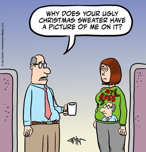 "Why does your ugly Christmas sweater have a picture of me on it?"