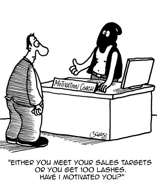 "Either you meet your sales targets or you get 100 lashes. Have I motivated you?" CS628889