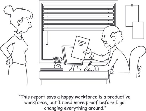 "This report says a happy workforce is a productive workforce, but I need more proof before I go changing everything around."