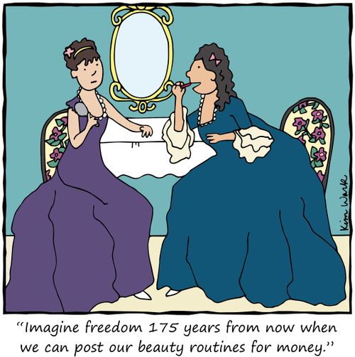 "Imagine freedom 175 years from now when we can post our beauty routines for money."