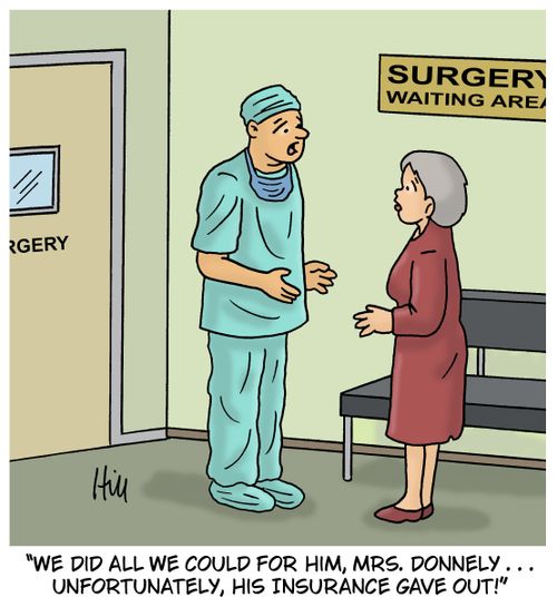 "We did all we could for him, Mrs. Donnely... unfortunately, his insurance gave out!"