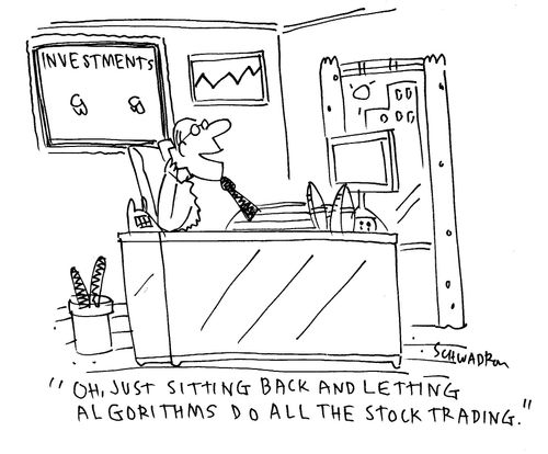 "Oh, just sitting back and letting algorithms do all the stock trading."