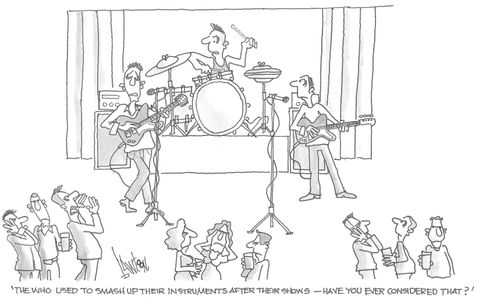 "The Who used to smash up their instruments after their shows — have you ever considered that?"