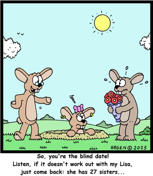 "So, you're the blind date! Listen, if it doesn't work out with my Lisa, just comeback: she has 27 sisters...."