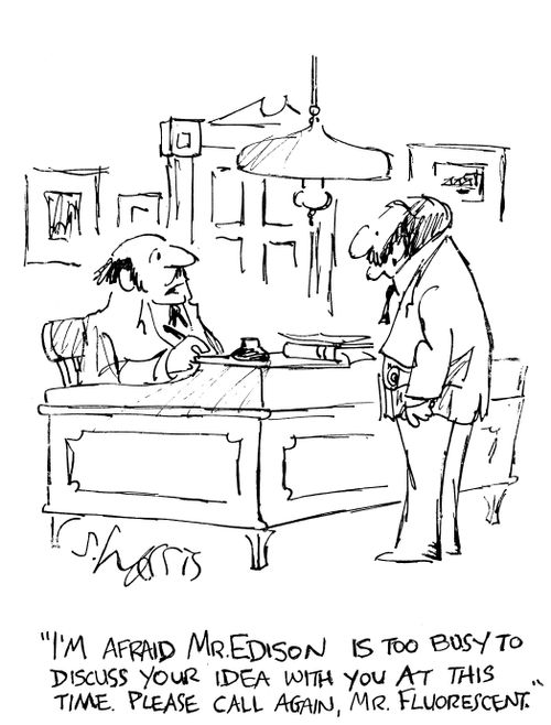 "I'm afraid Mr. Edison is too busy to discuss your idea what you at this time.  Please call again, Mr Fluorescent."