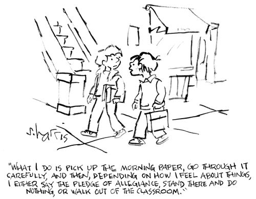 "What I do is pick up the morning paper, go through it carefully, and then, depending on how I feel about things, I either say the Pledge of Allegiance, stand there and do nothing, or walk out of the classroom."