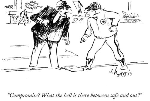 "Compromise? What the hell is there between safe and out?"
