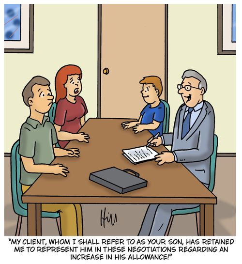"My client, whom I shall refer to as your son, has retained me to represent him in these negotiations regarding an increase in his allowance!"
