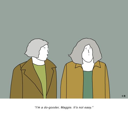 "I'm a do-gooder, Maggie. It's not easy."