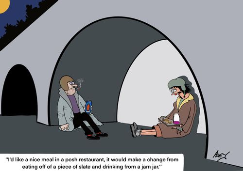 "I'd like a nice meal in a posh restaurant, it would make a change from eating off of a piece of slate and drinking from a jam jar."