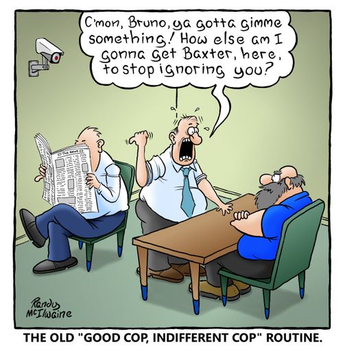 "The old 'good cop, indifferent cop' routine."