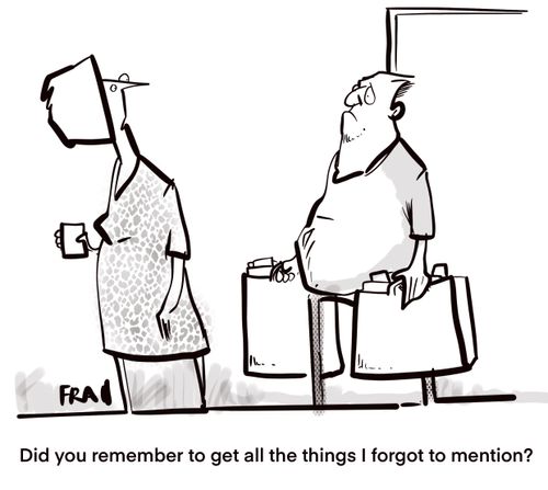 "Did you remember to get all the things I forgot to mention?"