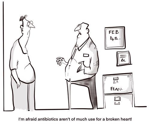 "I'm afraid antibiotics aren't of much use for a broken heart!" 