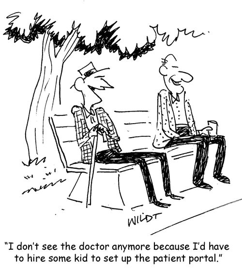 "I don't see the doctor anymore because I'd have to hire some kid to set up the patient portal."