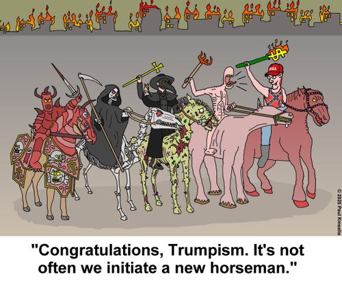 "Congratulations, Trumpism. It's ot often we initiate a new horseman."