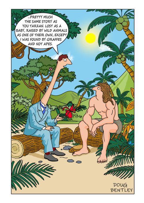 "...Pretty much the same story as you Tarzan. Lost as a baby, raised by wild animals as one of their own, except I was found by giraffes and not apes."